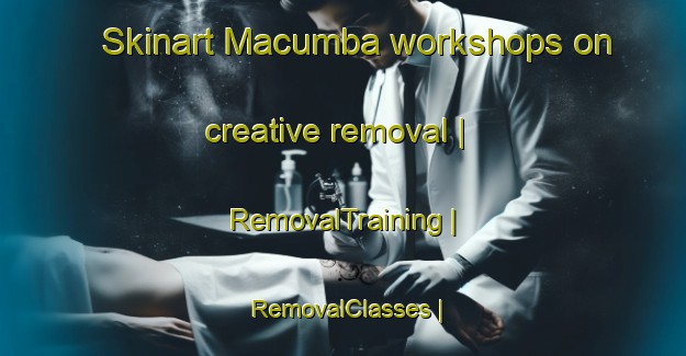 Skinart Macumba workshops on creative removal | RemovalTraining | RemovalClasses | SkinartTraining-Mexico
